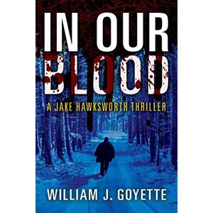 Goyette, William J In Our Blood: A Jake Hawksworth Thriller Goyette, William J In Our Blood: A Jake Hawksworth Thriller