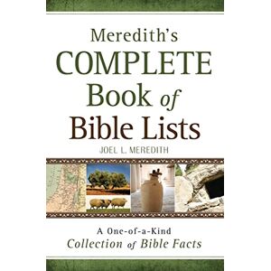 Meredith, Joel L. Meredith's Complete Book of Bible Lists: A One of a Kind Collection of Bible Facts Meredith, Joel L. Meredith's Complete Book of Bible Lists: A One of a Kind Collection of Bible Facts
