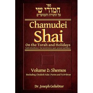 Geliebter, Dr. Joseph Chamudei Shai: Eternal Wisdom Faith & Resilience: Our Jewish story...Past, Present and Future. Volume 2 Shemos Geliebter, Dr. Joseph Chamudei Shai: Eternal Wisdom Faith & Resilience: Our Jewish story...Past, Present and Future. Volume 2 Shemos