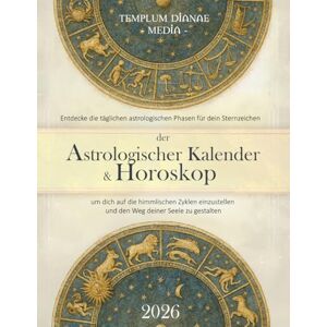 Media, Templum Dianae der Astrologischer Kalender & Horoskop 2026: Entdecke die täglichen astrologischen Phasen für dein Sternzeichen, um dich auf die himmlischen Zyklen einzustellen und den Weg deiner Seele zu gestalten Media, Templum Dianae der Astrologischer Kalender & Horoskop 2026: Entdecke die täglichen astrologischen Phasen für dein Sternzeichen, um dich auf die himmlischen Zyklen einzustellen und den Weg deiner Seele zu gestalten
