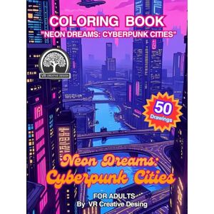 Creative Labs Neon Dreams: Cyberpunk Cities: Coloring book: A Relaxing Coloring Journey Where Chrome Meets Color: An Adult Coloring Adventure 50 Intricate Designs ... Seeing Beyond Unknown and Futuristic Worlds") Creative Labs Neon Dreams: Cyberpunk Cities: Coloring book: A Relaxing Coloring Journey Where Chrome Meets Color: An Adult Coloring Adventure 50 Intricate Designs ... Seeing Beyond Unknown and Futuristic Worlds")