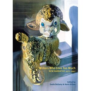 Nightboat Books Writers Who Love Too Much: New Narrative Writing 1977-1997 Nightboat Books Writers Who Love Too Much: New Narrative Writing 1977-1997