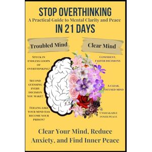 Wells, Ethan Stop Overthinking in 21 Days: A Practical Guide to Clear Your Mind, Reduce Anxiety, and Find Inner Peace Wells, Ethan Stop Overthinking in 21 Days: A Practical Guide to Clear Your Mind, Reduce Anxiety, and Find Inner Peace