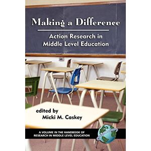 Information Age Publishing Making a Difference: Action Research in Middle Level Education (PB) (The Handbook of Research in Middle Level Education) Information Age Publishing Making a Difference: Action Research in Middle Level Education (PB) (The Handbook of Research in Middle Level Education)