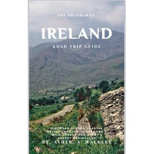 A.Walkley, Asher The No-Crowds Ireland Road Trip Guide: Discover Hidden Coastal Drives Through Connemara's Wild Shores and Kerry's Secret Peninsulas (No-Crowds Europe) A.Walkley, Asher The No-Crowds Ireland Road Trip Guide: Discover Hidden Coastal Drives Through Connemara's Wild Shores and Kerry's Secret Peninsulas (No-Crowds Europe)