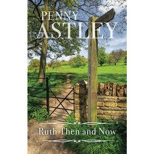 Astley, Penny Susan Ruth Then and Now Astley, Penny Susan Ruth Then and Now