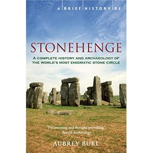 Burl, Aubrey A Brief History of Stonehenge (Brief Histories) Burl, Aubrey A Brief History of Stonehenge (Brief Histories)