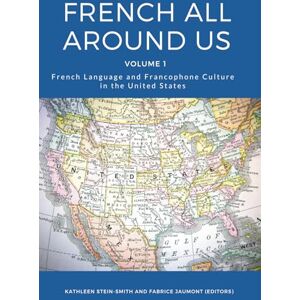 Jaumont, Fabrice French All Around Us: French Language and Francophone Culture in the United States Jaumont, Fabrice French All Around Us: French Language and Francophone Culture in the United States