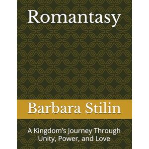 Stilin, Barbara Romantasy: A Kingdom’s Journey Through Unity, Power, and Love Stilin, Barbara Romantasy: A Kingdom’s Journey Through Unity, Power, and Love