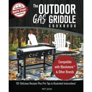 Jason, Matt The Outdoor Gas Griddle Cookbook: Compatible with Blackstone & Other Brands 101 Delicious Recipes Plus Pro Tips & Illustrated Instructions! Jason, Matt The Outdoor Gas Griddle Cookbook: Compatible with Blackstone & Other Brands 101 Delicious Recipes Plus Pro Tips & Illustrated Instructions!