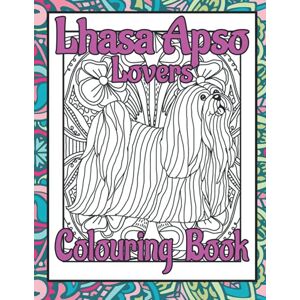 Publishing, Trevlora Lhasa Apso Lovers Colouring Book: Mindfulness colouring books for adults dogs (Utility & Non-Sporting Dogs Colouring Books by Trevlora) Publishing, Trevlora Lhasa Apso Lovers Colouring Book: Mindfulness colouring books for adults dogs (Utility & Non-Sporting Dogs Colouring Books by Trevlora)
