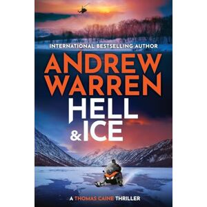 Warren, Andrew Hell and Ice: For fans of Lee Child & David Baldacci ― don’t miss this explosive new release from Andrew Warren (A Thomas Caine Thriller, 5) Warren, Andrew Hell and Ice: For fans of Lee Child & David Baldacci ― don’t miss this explosive new release from Andrew Warren (A Thomas Caine Thriller, 5)