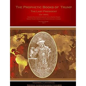 Lockwood, Ingersoll The Prophetic Books of Trump The Last President (Or 1900), Travels And Adventures Of Little Baron Trump, Baron Trumps Marvellous Underground Journey, The Odd Trump (4x1) Lockwood, Ingersoll The Prophetic Books of Trump The Last President (Or 1900), Travels And Adventures Of Little Baron Trump, Baron Trumps Marvellous Underground Journey, The Odd Trump (4x1)
