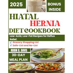 B. Davis, Robin HIATAL HERNIA DIET COOKBOOK: Low-Acid, Low-Fat Recipes for Reflux Relief. B. Davis, Robin HIATAL HERNIA DIET COOKBOOK: Low-Acid, Low-Fat Recipes for Reflux Relief.