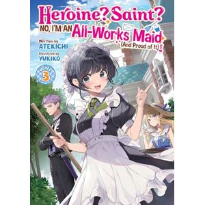 Atekichi Heroine? Saint? No, I'm an All-Works Maid (And Proud of It)! (Light Novel) Vol. 3 Atekichi Heroine? Saint? No, I'm an All-Works Maid (And Proud of It)! (Light Novel) Vol. 3