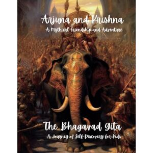 Johar, Gulshan Arjuna and Krishna: A Mythical Friendship and Adventure: The Bhagavad Gita: A Journey of Self-Discovery for Kids Johar, Gulshan Arjuna and Krishna: A Mythical Friendship and Adventure: The Bhagavad Gita: A Journey of Self-Discovery for Kids