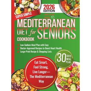 Baresi, Matilda Super Simple Mediterranean Diet Cookbook for Seniors: A 30-Day Low-Sodium Meal Plan with Easy, Doctor-Approved Recipes with Large-Print to Boost Heart ... (Super Simple and Heart-friendly Cookbooks) Baresi, Matilda Super Simple Mediterranean Diet Cookbook for Seniors: A 30-Day Low-Sodium Meal Plan with Easy, Doctor-Approved Recipes with Large-Print to Boost Heart ... (Super Simple and Heart-friendly Cookbooks)