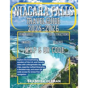 Coleman, Brandie NIAGARA FALLS TRAVEL GUIDE 2025-2026: Explore the breathtaking wonders of the U.S. and Canada sides with unforgettable day trips, expertly crafted ... QR code access for stress-free navigation Coleman, Brandie NIAGARA FALLS TRAVEL GUIDE 2025-2026: Explore the breathtaking wonders of the U.S. and Canada sides with unforgettable day trips, expertly crafted ... QR code access for stress-free navigation