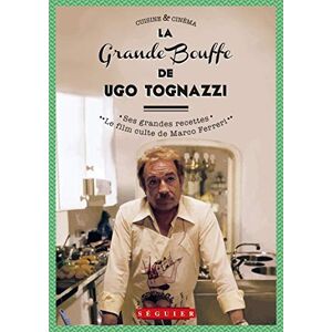 Tognazzi, Ugo La Grande Bouffe de Ugo Tognazzi Ses grandes recettes & le film culte de Marco Ferreri Tognazzi, Ugo La Grande Bouffe de Ugo Tognazzi Ses grandes recettes & le film culte de Marco Ferreri