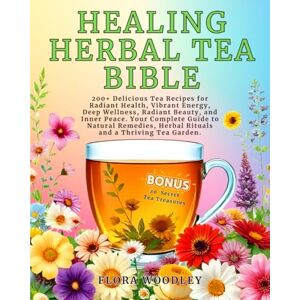 WOODLEY, FLORA Healing Herbal Tea Bible: 200+ Delicious Tea Recipes for Radiant Health, Vibrant Energy, Deep Wellness, Radiant Beauty and Inner Peace. Your Complete ... Herbal Rituals and a Thriving Tea Garden. WOODLEY, FLORA Healing Herbal Tea Bible: 200+ Delicious Tea Recipes for Radiant Health, Vibrant Energy, Deep Wellness, Radiant Beauty and Inner Peace. Your Complete ... Herbal Rituals and a Thriving Tea Garden.