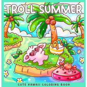 Kitsch, Miss Troll Summer: A Kawaii Coloring Book of Tropical Adventures and Holiday Fun: 30 Whimsical Coloring Pages of Trolls and Dragons on Beach Vacations (Sweet & Kitsch) Kitsch, Miss Troll Summer: A Kawaii Coloring Book of Tropical Adventures and Holiday Fun: 30 Whimsical Coloring Pages of Trolls and Dragons on Beach Vacations (Sweet & Kitsch)