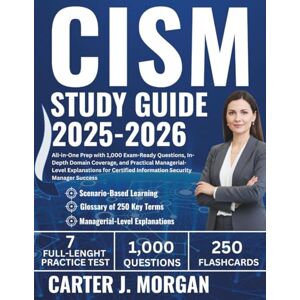 Morgan, Carter J. CISM Study Guide 2025-2026: All-in-One Prep with 1,000 Exam-Ready Questions, In-Depth Domain Coverage, and Practical Managerial-Level Explanations for Certified Information Security Manager Success Morgan, Carter J. CISM Study Guide 2025-2026: All-in-One Prep with 1,000 Exam-Ready Questions, In-Depth Domain Coverage, and Practical Managerial-Level Explanations for Certified Information Security Manager Success