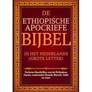 Anonymous Ethiopische Apocriefe Bijbel in het Nederlands (Grote Letter): Verloren Geschriften van de Orthodoxe Canon, waaronder Henoch, Baruch, Tobit en meer Anonymous Ethiopische Apocriefe Bijbel in het Nederlands (Grote Letter): Verloren Geschriften van de Orthodoxe Canon, waaronder Henoch, Baruch, Tobit en meer