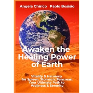 Chirico, Angela Awaken the Healing Power of Earth: Natural Remedies, Taoist Practices and Herbal Recipes to Heal Digestion, Boost Energy and Balance Emotions Chirico, Angela Awaken the Healing Power of Earth: Natural Remedies, Taoist Practices and Herbal Recipes to Heal Digestion, Boost Energy and Balance Emotions