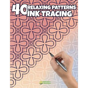 Bergamot Publishing 40 Relaxing Patterns for Ink Tracing: Trace Beautiful Patterns for Relaxation and Creative Fun: 2 Bergamot Publishing 40 Relaxing Patterns for Ink Tracing: Trace Beautiful Patterns for Relaxation and Creative Fun: 2