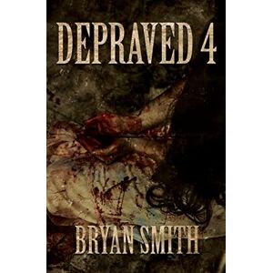 Smith, Bryan Depraved 4 Smith, Bryan Depraved 4