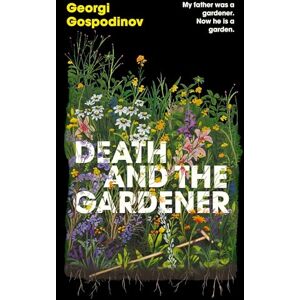 Gospodinov, Georgi Death and the Gardener: The heart-breaking, life-affirming new novel from the International Booker Prize-winning author of TIME SHELTER Gospodinov, Georgi Death and the Gardener: The heart-breaking, life-affirming new novel from the International Booker Prize-winning author of TIME SHELTER