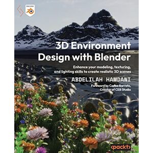 Hamdani, Abdelilah 3D Environment Design with Blender: Enhance your modeling, texturing, and lighting skills to create realistic 3D scenes Hamdani, Abdelilah 3D Environment Design with Blender: Enhance your modeling, texturing, and lighting skills to create realistic 3D scenes
