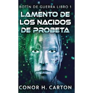 Carton, Conor H Lamento de los Nacidos de Probeta: 1 (Botín de Guerra) Carton, Conor H Lamento de los Nacidos de Probeta: 1 (Botín de Guerra)