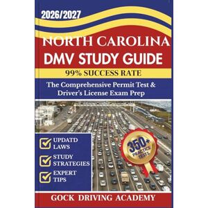 ACADEMY, GOCK DRIVING NORTH CAROLINA DMV STUDY GUIDE: The Comprehensive Permit Test & Driver’s License Exam Prep with 350+ Questions and Answers, Updated Laws, and Study ... for 99% Success rate (Test-Ready Series) ACADEMY, GOCK DRIVING NORTH CAROLINA DMV STUDY GUIDE: The Comprehensive Permit Test & Driver’s License Exam Prep with 350+ Questions and Answers, Updated Laws, and Study ... for 99% Success rate (Test-Ready Series)