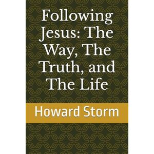 Storm, Howard Following Jesus: The Way, The Truth, and The Life Storm, Howard Following Jesus: The Way, The Truth, and The Life
