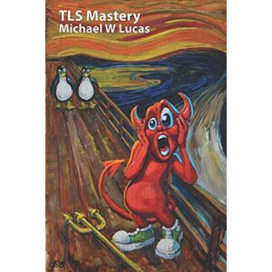 Lucas, Michael W TLS Mastery: Beastie Edition (IT Mastery) Lucas, Michael W TLS Mastery: Beastie Edition (IT Mastery)