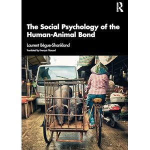 Bègue-Shankland, Laurent The Social Psychology of the Human-Animal Bond Bègue-Shankland, Laurent The Social Psychology of the Human-Animal Bond
