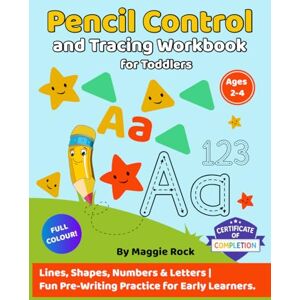 Rock, Maggie Pencil Control and Tracing Workbook for Toddlers Ages 2–4: Lines, Shapes, Numbers & Letters Fun Pre-Writing Practice for Early Learners Rock, Maggie Pencil Control and Tracing Workbook for Toddlers Ages 2–4: Lines, Shapes, Numbers & Letters Fun Pre-Writing Practice for Early Learners
