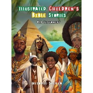 Shekia, Melodie Illustrated Children’s Bible Stories: THE OLD TESTAMENT (Illustrated Bibles) Shekia, Melodie Illustrated Children’s Bible Stories: THE OLD TESTAMENT (Illustrated Bibles)