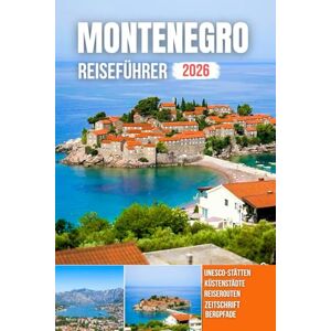 PLOWMAN, DAVE MONTENEGRO REISEFÜHRER 2026: Majestätische Berge, saphirblaue Buchten, alte Festungen, versteckte Dörfer und die ewige Seele der Adria PLOWMAN, DAVE MONTENEGRO REISEFÜHRER 2026: Majestätische Berge, saphirblaue Buchten, alte Festungen, versteckte Dörfer und die ewige Seele der Adria