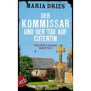 Dries, Maria Der Kommissar und der Tod auf Cotentin: Philippe Lagarde ermittelt Dries, Maria Der Kommissar und der Tod auf Cotentin: Philippe Lagarde ermittelt