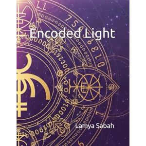 Sabah, Lamya Encoded Light: Grabovoi Numbers and Mystic Symbols to Activate Healing, Harmony, and Higher Consciousness (Thrive Within) Sabah, Lamya Encoded Light: Grabovoi Numbers and Mystic Symbols to Activate Healing, Harmony, and Higher Consciousness (Thrive Within)