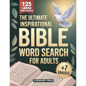 Press, Everbright The Ultimate Inspirational Bible Word Search for Adults: 125 Large Print Inspirational Puzzles with Bible Verses to Deepen Your Spiritual Journey, Reduce Stress, and Grow Closer to God Press, Everbright The Ultimate Inspirational Bible Word Search for Adults: 125 Large Print Inspirational Puzzles with Bible Verses to Deepen Your Spiritual Journey, Reduce Stress, and Grow Closer to God