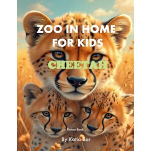 Sar, Katia Zoo In Home For Kids Cheetah: A perfect Coffee Table Picture Book For Animal Lovers and Nature Enthusiasts . Sar, Katia Zoo In Home For Kids Cheetah: A perfect Coffee Table Picture Book For Animal Lovers and Nature Enthusiasts .