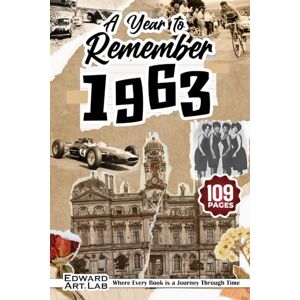 Corbett, Rita A Year to Remember 1963: Unveiling the Past, An Immersive Journey Through History, The Painting Recreates of 1963 Celebrate Life's Milestones, ... the Ages For Beloved Family and Friends. Corbett, Rita A Year to Remember 1963: Unveiling the Past, An Immersive Journey Through History, The Painting Recreates of 1963 Celebrate Life's Milestones, ... the Ages For Beloved Family and Friends.