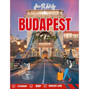 Wooley, Jean R. BUDAPEST TRAVEL GUIDE 2025-2026: Discover Hidden Gems, Local Secrets, and Authentic Adventures in Hungary’s Most Beautiful City Wooley, Jean R. BUDAPEST TRAVEL GUIDE 2025-2026: Discover Hidden Gems, Local Secrets, and Authentic Adventures in Hungary’s Most Beautiful City