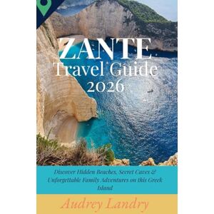 Landry, Audrey Zante Travel Guide 2026: Discover Hidden Beaches, Secret Caves & Unforgettable Family Adventures on this Greek Island Landry, Audrey Zante Travel Guide 2026: Discover Hidden Beaches, Secret Caves & Unforgettable Family Adventures on this Greek Island