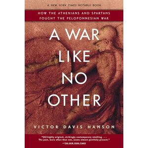 Hanson, Victor Davis A War Like No Other: How the Athenians and Spartans Fought the Peloponnesian War Hanson, Victor Davis A War Like No Other: How the Athenians and Spartans Fought the Peloponnesian War
