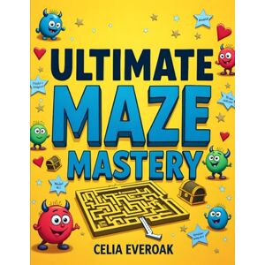 Everoak, Celia Ultimate Maze Mastery: 50 Extreme Puzzles for Kids & Young Adults Everoak, Celia Ultimate Maze Mastery: 50 Extreme Puzzles for Kids & Young Adults