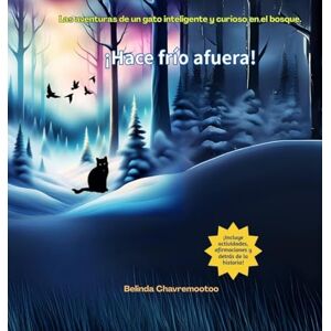Chavremootoo, Belinda ¡Hace frío afuera!: Una historia de aventuras de gatos y animales del bosque para niños: 1 (Serie Fortunado el Gato: Historias de Amistad Animal Para Niños de 6 A 10 Años) Chavremootoo, Belinda ¡Hace frío afuera!: Una historia de aventuras de gatos y animales del bosque para niños: 1 (Serie Fortunado el Gato: Historias de Amistad Animal Para Niños de 6 A 10 Años)